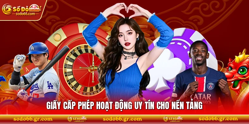 Giấy cấp phép hoạt động uy tín cho nền tảng
